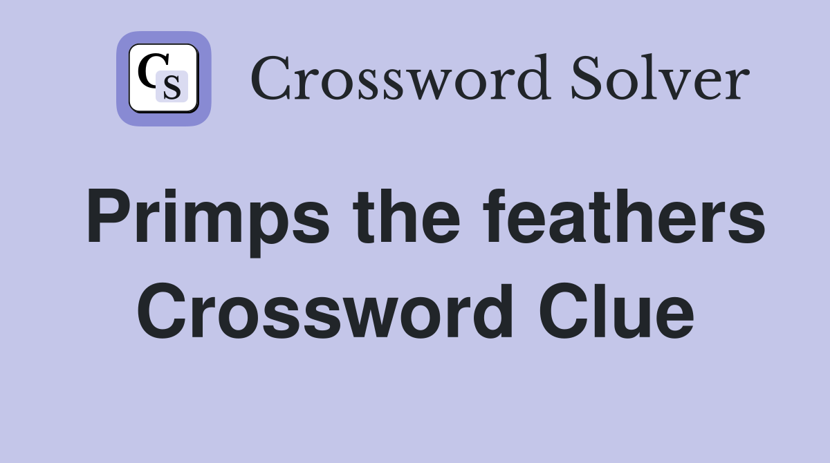 Primps the feathers Crossword Clue Answers Crossword Solver